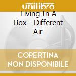 Living In A Box - Different Air cd
