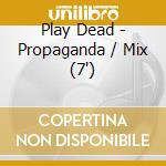 Play Dead - Propaganda / Mix (7