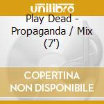 Play Dead - Propaganda / Mix (7') cd