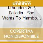 J.thunders & P. Palladin - She Wants To Mambo (12) cd