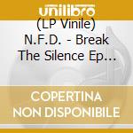 (LP Vinile) N.F.D. - Break The Silence Ep (12')