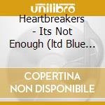 Heartbreakers - Its Not Enough (ltd Blue Vinyl) (7') cd