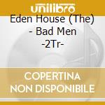 Eden House (The) - Bad Men -2Tr- cd
