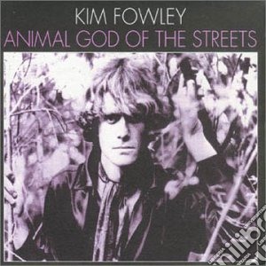 Kim Fowley - Animal God Of The Streets cd musicale di Kim Fowley