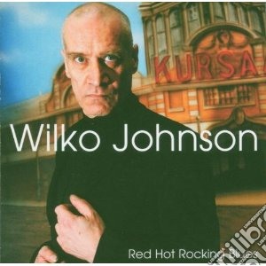 Wilko Johnson - Red Hot Rocking Blues cd musicale di Wilko Johnson
