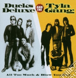 Ducks Deluxe & Tyla Gang - All Too Much & Blow You Out cd musicale di Ducks Deluxe & Tyla Gang