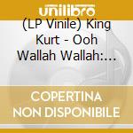 (LP Vinile) King Kurt - Ooh Wallah Wallah: 35Th Anniversary lp vinile di King Kurt