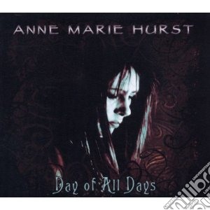 Anne Marie Hurst - Day Of All Days cd musicale di Annie marie Hurst
