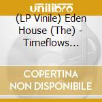 (LP Vinile) Eden House (The) - Timeflows -Mlp- vinile