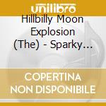 Hillbilly Moon Explosion (The) - Sparky Sessions cd musicale