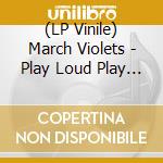 (LP Vinile) March Violets - Play Loud Play Purple (2Lp) lp vinile