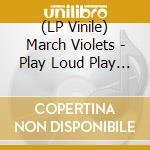 (LP Vinile) March Violets - Play Loud Play Purple (2Lp) vinile