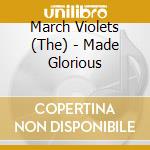 March Violets (The) - Made Glorious  cd