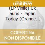 (LP Vinile) Uk Subs - Japan Today (Orange Vinyl) (Record Store Day 2025) cd