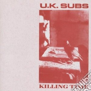 Uk Subs - Killing Time cd musicale di Subs Uk