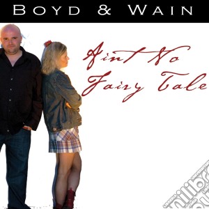 Boyd & Wain - Aint No Fairy Tale cd musicale di Boyd & Wain
