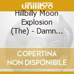 Hillbilly Moon Explosion (The) - Damn Right Honey cd