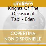 Knights Of The Occasional Tabl - Eden cd
