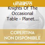 Knights Of The Occasional Table - Planet Sweet cd