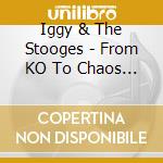 Iggy & The Stooges - From KO To Chaos (7 Cd+Dvd) cd