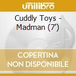 Cuddly Toys - Madman (7')