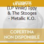 (LP Vinile) Iggy & The Stooges - Metallic K.O. lp vinile