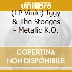 (LP Vinile) Iggy & The Stooges - Metallic K.O. vinile