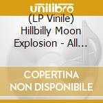 (LP Vinile) Hillbilly Moon Explosion - All Grown Up lp vinile di Hillbilly Moon Explosion