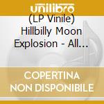 (LP Vinile) Hillbilly Moon Explosion - All Grown Up vinile