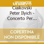 Ciaikovski Peter Ilyich - Concerto Per Piano N.1 Op 23 In Si (1875) cd