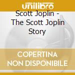 Scott Joplin - The Scott Joplin Story cd musicale di JOPLIN SCOTT