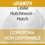 Leslie Hutchinson - Hutch cd musicale di Leslie Hutchinson