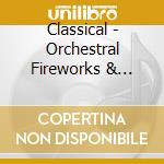 Classical - Orchestral Fireworks & Dance The Collection cd musicale di Classical