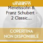 Menelssohn & Franz Schubert - 2 Classic Recordings For The Price Of 1 cd