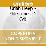 Uriah Heep - Milestones (2 Cd) cd