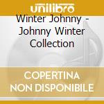 Winter Johnny - Johnny Winter Collection cd musicale di Winter Johnny
