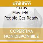 Curtis Mayfield - People Get Ready cd musicale di Curtis Mayfield