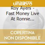Roy Ayers - Fast Money Live At Ronnie Scott's, London cd musicale