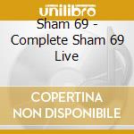 Sham 69 - Complete Sham 69 Live cd