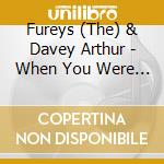 Fureys (The) & Davey Arthur - When You Were Sweet Sixteen cd musicale di Fureys (The) & Davey Arthur