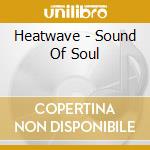 Heatwave - Sound Of Soul cd musicale di Heatwave