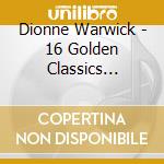 Dionne Warwick - 16 Golden Classics (Unforgettable) cd musicale di Dionne Warwick