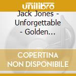Jack Jones - Unforgettable - Golden Classics) cd