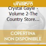 Crystal Gayle - Volume 2-The Country Store Collection (18 Tracks) cd musicale di Crystal Gayle