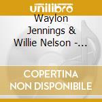 Waylon Jennings & Willie Nelson - The Country Store Collection cd musicale di Waylon Jennings & Willie Nelson