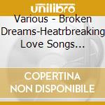 Various - Broken Dreams-Heatrbreaking Love Songs (1987) cd