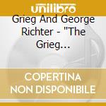 Grieg And George Richter - 'The Grieg Collection Vol. 7 - Concerto For Piano And Orchestra In A Minor, Peer Gynt, Wedding Day At Troldhaugen' cd