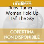 Ruby Turner - Women Hold Up Half The Sky cd musicale di Ruby Turner
