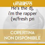 He's the dj, i'm the rapper (w/fresh pri cd musicale di Jeff Jazzy