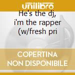 He's the dj, i'm the rapper (w/fresh pri cd